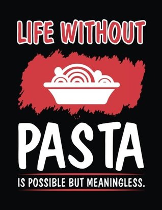 Full Download Life Without Pasta Is Possible But Meaningless.: Food Journal, Blank Lined Journal Notebook, 8.5 x 11 (Journals To Write In) -  file in PDF