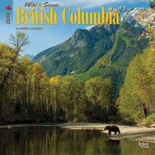 Read British Columbia, Wild & Scenic 2018 12 x 12 Inch Monthly Square Wall Calendar, Canada Scenic Nature -  | PDF