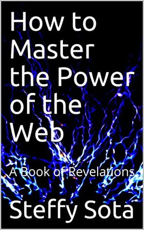 Download How to Master the Power of the Web: A Book of Revelations - Steffy Sota | ePub
