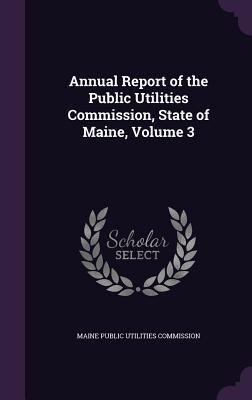 Full Download Annual Report of the Public Utilities Commission, State of Maine, Volume 3 - Maine Public Utilities Commission file in ePub