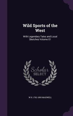 Read Online Wild Sports of the West: With Legendary Tales and Local Sketches Volume 01 - William Hamilton Maxwell file in PDF