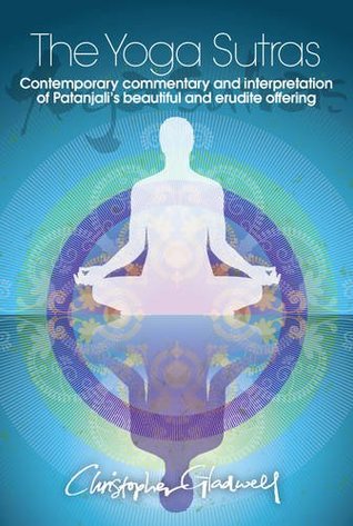 Download The Yoga Sutras: Contemporary Commentary and Interpretation of Patanjali's Beautiful and Erudite Offering - Christopher Gladwell | PDF