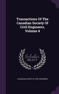 Read Online Transactions of the Canadian Society of Civil Engineers, Volume 4 - Canadian Society of Civil Engineers | ePub