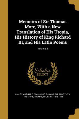 Download Memoirs of Sir Thomas More, with a New Translation of His Utopia, His History of King Richard III, and His Latin Poems; Volume 2 - Thomas More file in ePub