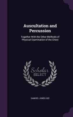 Download Auscultation and Percussion: Together with the Other Methods of Physical Examination of the Chest - Samuel Jones Gee file in ePub