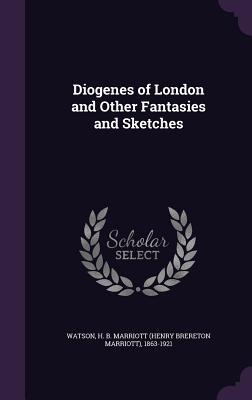 Read Diogenes of London and Other Fantasies and Sketches - H.B. Marriott Watson file in ePub