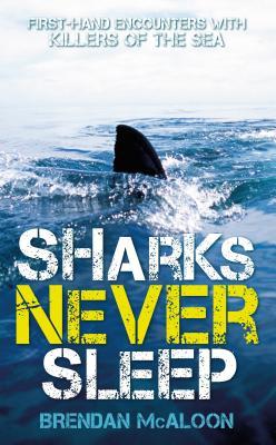 Full Download Sharks Never Sleep: First-Hand Encounters with Killers of the Sea - Brendan McAloon | ePub