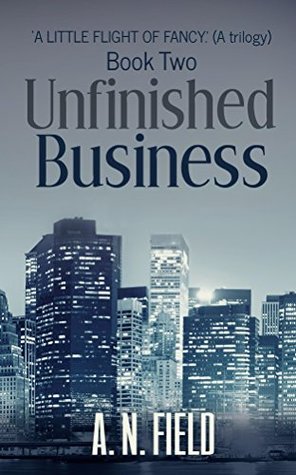 Read 'A little Flight of Fancy.(a trilogy) Book two. 'Unfinshed Business' (A Little Flight of Fancy trilogy 2) - A.N. Field | ePub