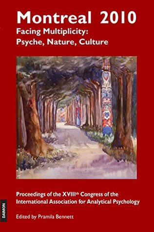 Read Online Montreal 2010 - Facing Multiplicity: Psyche, Nature, Culture: Proceedings of the 18th Congress of the International Association for Analytical Psychology - Pramila Bennett | ePub