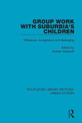 Read Online Group Work with Suburbia's Children: Difference, Acceptance, and Belonging - Andrew Malekoff file in PDF