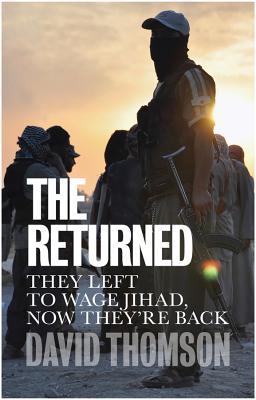Read Online The Returned: They Left to Wage Jihad, Now They're Back - David Thomson file in ePub