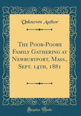 Download The Poor-Poore Family Gathering at Newburyport, Mass., Sept. 14th, 1881 (Classic Reprint) - Unknown file in PDF