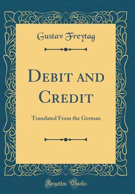 Read Online Debit and Credit: Translated from the German (Classic Reprint) - Gustav Freytag | PDF