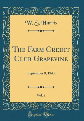 Download The Farm Credit Club Grapevine, Vol. 2: September 8, 1943 (Classic Reprint) - U.S. Farm Credit Administration file in PDF