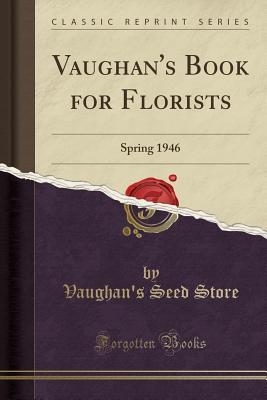 Download Vaughan's Book for Florists: Spring 1946 (Classic Reprint) - Vaughan's Seed Store file in PDF