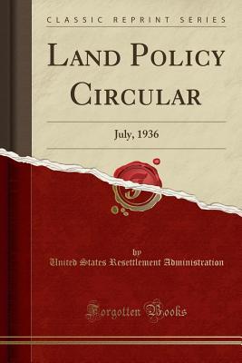 Read Online Land Policy Circular: July, 1936 (Classic Reprint) - United States Resettleme Administration file in ePub