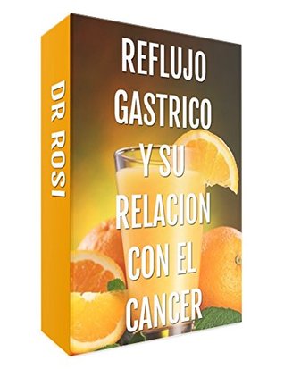 Read REFLUJO GASTRICO Y SU RELACION CON EL CANCER: Spanish Edition (1) - Rosi | ePub