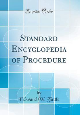Full Download Standard Encyclopedia of Procedure (Classic Reprint) - Edward W Tuttle | ePub