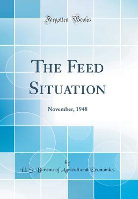 Read The Feed Situation: November, 1948 (Classic Reprint) - U.S. Bureau of Agricultural Economics file in ePub