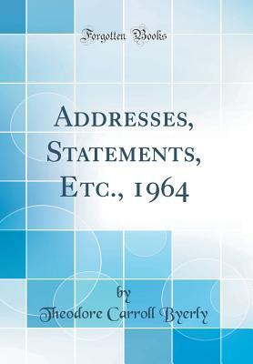 Full Download Addresses, Statements, Etc., 1964 (Classic Reprint) - Theodore Carroll Byerly | ePub
