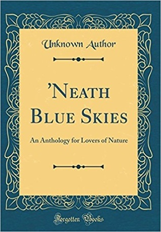 Read Online 'Neath Blue Skies: An Anthology for Lovers of Nature (Classic Reprint) - Unknown | ePub