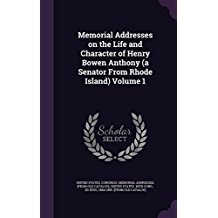 Download Memorial Addresses on the Life and Character of Henry Bowen Anthony (a Senator from Rhode Island) Volume 1 - U.S. Congress | ePub