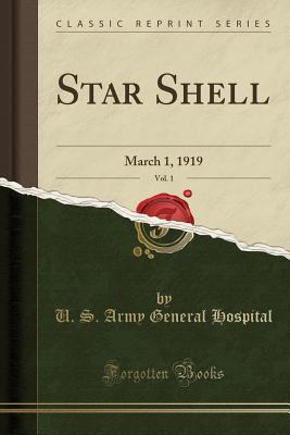 Full Download Star Shell, Vol. 1: March 1, 1919 (Classic Reprint) - U.S. Army General Hospital file in ePub
