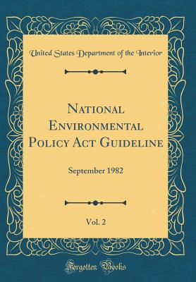 Read National Environmental Policy ACT Guideline, Vol. 2: September 1982 (Classic Reprint) - U.S. Department of the Interior file in ePub