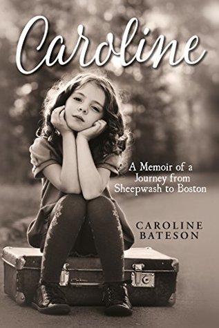 Read Online Caroline: A Memoir of a Journey from Sheepwash to Boston - Caroline Bateson | PDF
