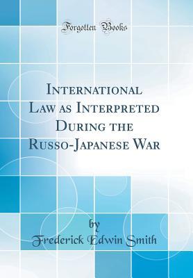 Download International Law as Interpreted During the Russo-Japanese War (Classic Reprint) - Frederick Edwin Smith | ePub