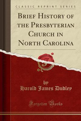 Download Brief History of the Presbyterian Church in North Carolina (Classic Reprint) - Harold James Dudley | ePub