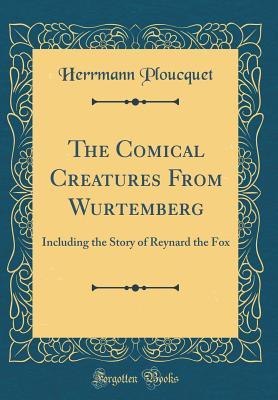 Download The Comical Creatures from Wurtemberg: Including the Story of Reynard the Fox - Anonymous file in ePub