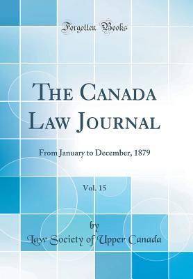 Read The Canada Law Journal, Vol. 15: From January to December, 1879 (Classic Reprint) - Law Society of Upper Canada | PDF