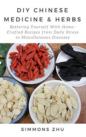 Read DIY Chinese Medicine and Herbs: Home-Crafted Recipes from Daily Stress to Miscellaneous Diseases: With Astragalus Root as Main Ingredient Bettering yourself with Chinese - Simmons Zhu file in ePub