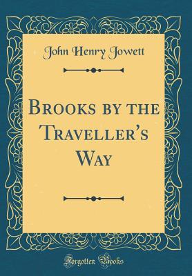 Download Brooks by the Traveller's Way (Classic Reprint) - John Henry Jowett | PDF