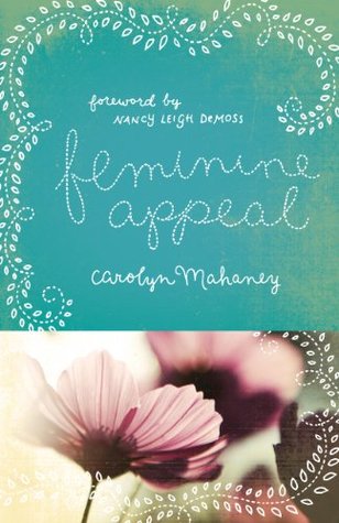 Read Feminine Appeal: Seven Virtues of a Godly Wife and Mother - Carolyn Mahaney file in ePub