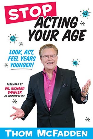 Full Download Stop Acting Your Age: Look, Act, Feel Years Younger - Thom McFadden file in PDF
