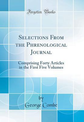 Download Selections from the Phrenological Journal: Comprising Forty Articles in the First Five Volumes (Classic Reprint) - George Combe file in ePub