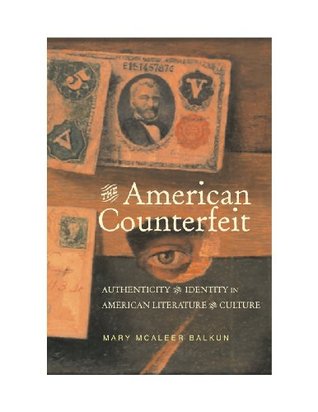 Full Download The American Counterfeit: Authenticity and Identity in American Literature and Culture (Amer Lit Realism & Naturalism) - Mary McAleer Balkun | ePub