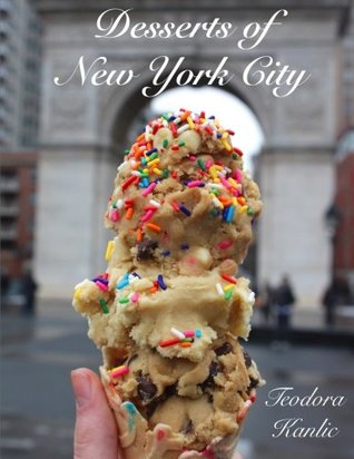 Read Desserts of New York: A book that takes you through New York in search of the best desserts - Teodora Kanlic | ePub