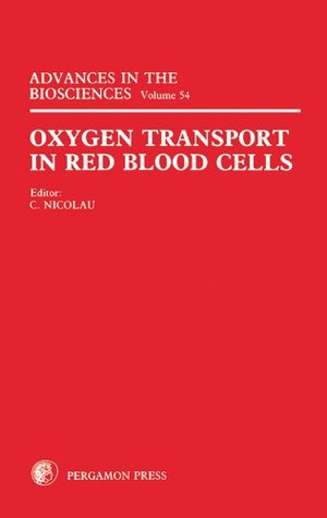 Read Oxygen Transport in Red Blood Cells: Proceedings of the 12th Aharon Katzir Katchalsky Conference, Tours, France, 4–7 April 1984 (Advances in the Biosciences) - Claude Nicolau | PDF
