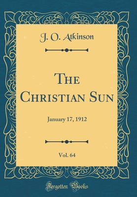 Read The Christian Sun, Vol. 64: January 17, 1912 (Classic Reprint) - J O Atkinson | PDF