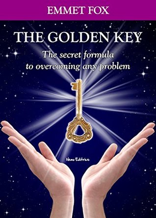 Read Online The Golden Key: The secret formula to overcoming any problem. Which includes the best Emmet Fox affirmations. (Bilingual edition) (English and Italian Edition) - Emmet Fox | PDF
