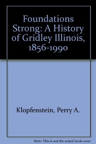 Download Foundations Strong: A History of Gridley Illinois, 1856-1990 - Perry A. Klopfenstein | ePub