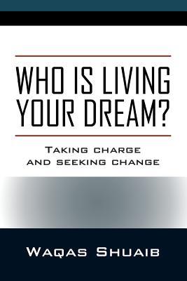 Full Download Who is Living Your Dream? Taking Charge and Seeking Change - Waqas Shuaib file in ePub