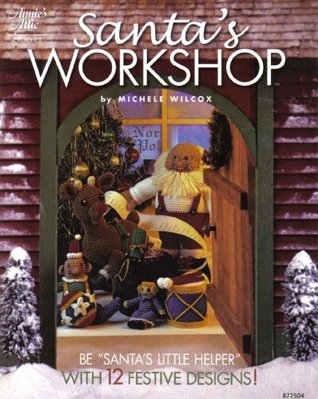 Read Online Santa's Workshop: Be Santa's Little Helper with 12 Festive Designs! (Annie's Attic Crochet, 877504) - Michele Wilcox | ePub