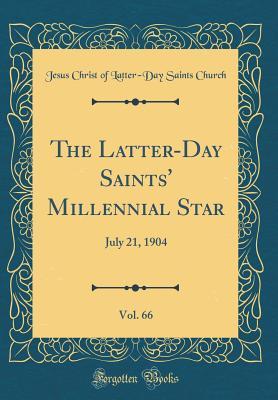 Download The Latter-Day Saints' Millennial Star, Vol. 66: July 21, 1904 (Classic Reprint) - Jesus Christ of Latter Church | ePub