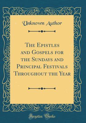 Download The Epistles and Gospels for the Sundays and Principal Festivals Throughout the Year (Classic Reprint) - Unknown file in ePub