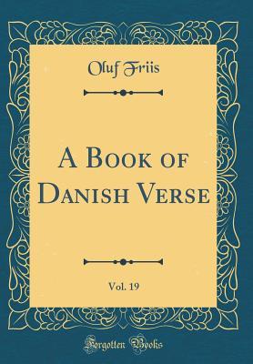 Read Online A Book of Danish Verse, Vol. 19 (Classic Reprint) - Oluf Friis | ePub