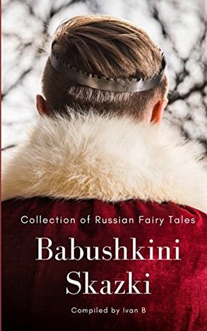 Full Download Babushkini Skazki: Collection of Russian Fairy Tales - Ivan B | PDF